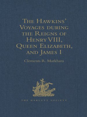 cover image of The Hawkins' Voyages during the Reigns of Henry VIII, Queen Elizabeth, and James I